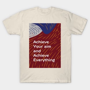 Achieve Your Aim and Achieve Everything T-Shirt